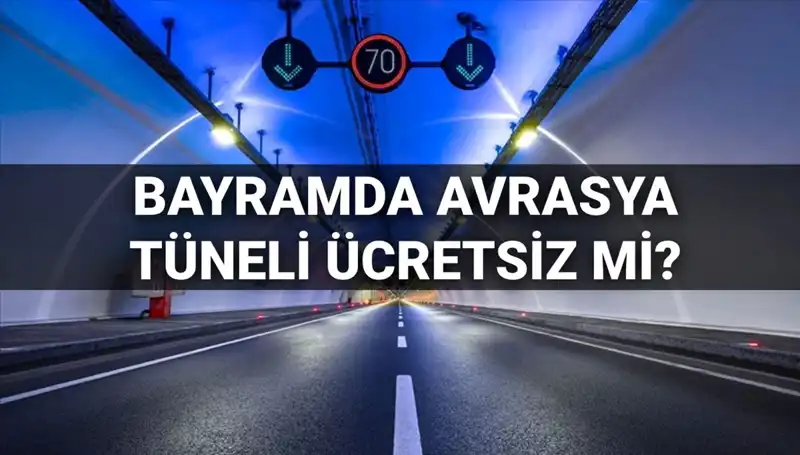 Bayramda Avrasya Tüneli Geçiş Ücreti Ücretsiz mi? Detaylar Burada!
